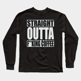 Straight Outta Expletive Coffee (textured) Long Sleeve T-Shirt